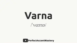 How to Pronounce VARNA | City Name | IPL | Definition | Perfect Accent Mastery