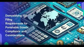 Demystifying ISF Filing Requirements for Perishable Goods: Compliance and Considerations