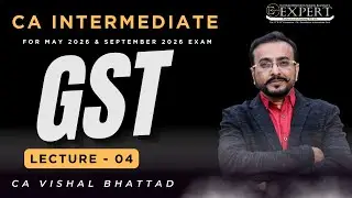 Lec 04 New CA CMA INTER GST In Depth Regular Batch May 2026 Exams CA Vishal Bhattad