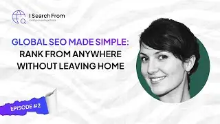 Global SEO Made Simple: Rank from Anywhere Without Leaving Home | iSearchFrom Podcast