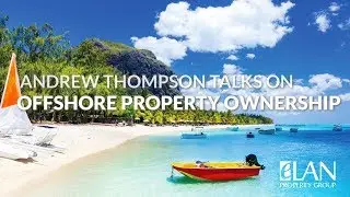 Andrew Thompson talks on Offshore Property Ownership