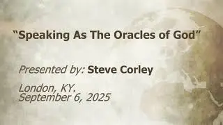 U.C.G.  London, KY Steve Corley “Speaking As The Oracles of God”