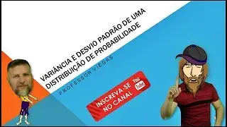 PROBABILIDADE: Distribui&ccedil;&atilde;o de Probabilidade - VARI&Acirc;NCIA E DESVIO PADR&Atilde;O|Professor Vi&eacute;gas