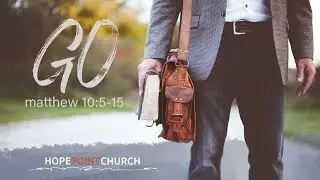 GO (Matthew 10:5-15) | Pastors Kevin, LeAnn, & Chris | Hope Point Church