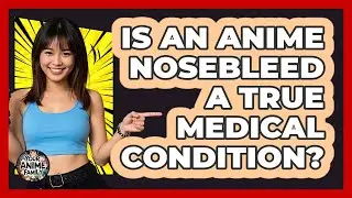 Is An Anime Nosebleed A True Medical Condition?