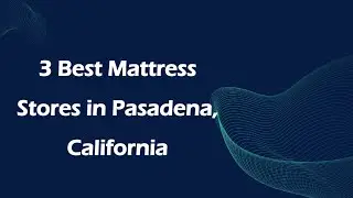 3 Best Mattress Stores in Pasadena, California | Bedding Stores