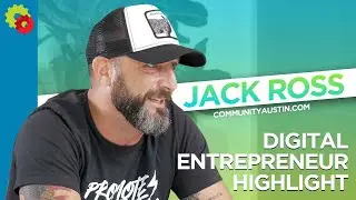 Digital Entrepreneur Highlight - Jack Ross of Community Austin
