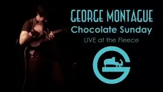 George Montague - Chocolate Sunday (Live at The Fleece 2012)