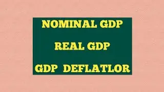 Micro Notes - 26 II Macro Economy - 3 II Nominal GDP , Real GDP , GDP Deflator, Potential GDP