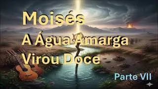 Moisés – Parte VII: A Água Amarga Virou Doce | Fidelidade de Deus no Deserto | Sertanejo Gospel Raiz