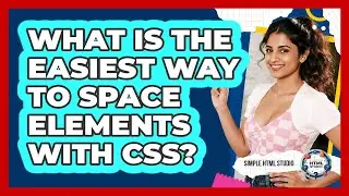 What Is The Easiest Way To Space Elements With CSS?
