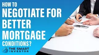 How To Negotiate For Better Mortgage Conditions: Guide For Borrowers