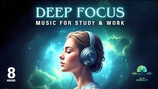 8 Hours Deep Focus Music for Work & Study | Non-Stop Concentration Music | ADHD Relief