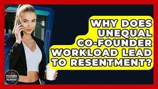 Why Does Unequal Co-founder Workload Lead To Resentment? - Founders Supporting Founders