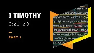 The Immeasurable Weight of Choosing Elders: 1 Timothy 5:21&ndash;25, Part 1