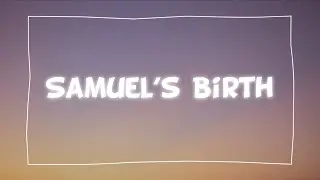 Samuel&rsquo;s Birth