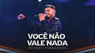 Voc&ecirc; N&atilde;o Vale Nada - Evoney Fernandes [Ao Vivo em Fortaleza]