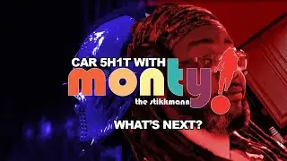 Car 5H1T with Monty! What's Next?