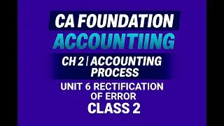 Rectification of Errors Class 2 | CA Foundation Chapter 2 Accounting Process | Full Concept in Hindi