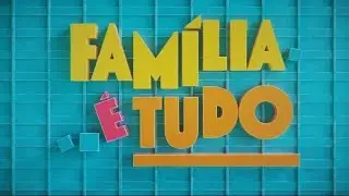 Família É Tudo | Tema de Abertura (Completo)