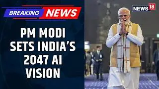 AI Summit: PM Modi Outlines India&rsquo;s 2047 Vision, Reiterates Goal to Be Top 3 AI Power | News18