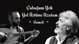 Çubuğum Yok Yol Üstüne Uzatam Muzaffer Ertürk - Gökhan Karakaya (Rumeli Türküsü)