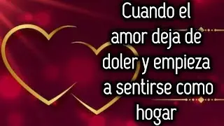 Cuando el amor deja de doler y empieza a sentirse como hogar