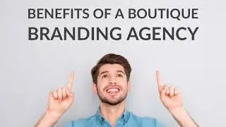 Benefits of a Boutique Branding Agency