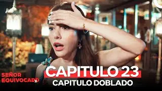 Señor Equivocado Capitulo 23 (Doblado en Español)