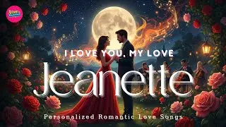 Jeanette I Love You &ndash; A Soft and Romantic Love Song