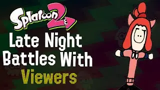 Splatoon 2 - Late Night Private Battles with Viewers - LIVE!