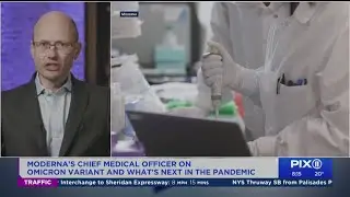 What's next in pandemic? Moderna chief medical officer talks omicron, vaccines and more