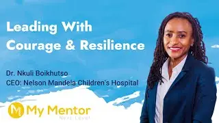 Leading With Courage & Resilience: Dr. Nkuli Boikhutso