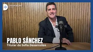 🏨 Pablo Sanchez: de odont&oacute;logo a desarrollador inmobiliario - SOF&Iacute;A DESAROLLOS | Despacho Play 