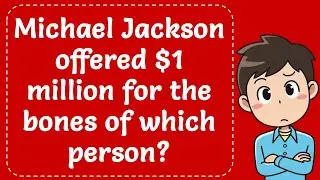 Michael Jackson offered $1 million for the bones of Elephant Man