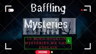 10 Mind-Boggling Mysteries We Can't Explain
