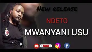 NDETO  official Audio BY MWANYANI USU