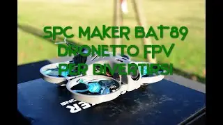 Prova mini drone da FPV SPC Maker Bat78