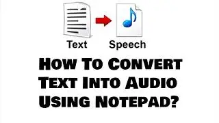 How To Convert Text Into Audio Using Notepad?