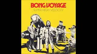 BONG VOYAGE - Super High Velocity (single)  **including lyrics**