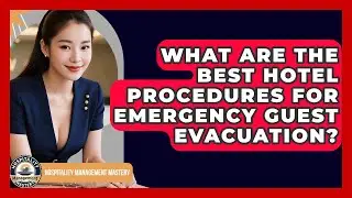 What Are The Best Hotel Procedures For Emergency Guest Evacuation? - Hospitality Management Mastery