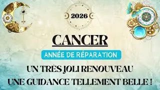♋ CANCER 2026 - ANN&Eacute;E DE R&Eacute;PARATION - Un tr&egrave;s joli renouveau, une guidance tellement belle !