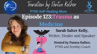 💥Trauma as Medicine, Sarah Salter Kelly, PTSD Self-Healing Show