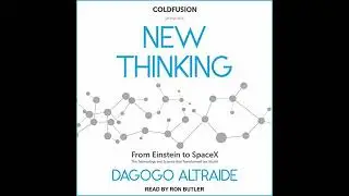 ColdFusion Presents: New Thinking: From Einstein to Artificial Intelligence, the Science and