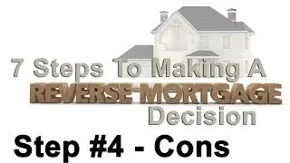 7 Steps to Making A Reverse Mortgage Decision - Step 4: Cons