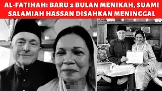 AL-FATIHAH! 2 Bulan Menikah, Suami Salamiah Hassan Meninggal
