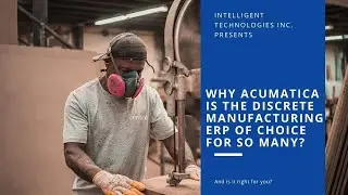 Why Acumatica is the Discrete Manufacturing ERP of Choice for So Many?