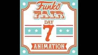 Day 7 Funko Fair - Animation