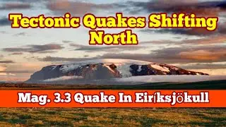 Mag 3.3 Earthquake In Eir&iacute;ksj&ouml;kull, Iceland Plate Boundary Tectonic Quakes Shift North, Tuya Volcano