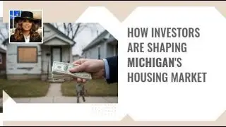 How Investors Are Shaping Michigan's Housing Market | The Walls You Deserve
